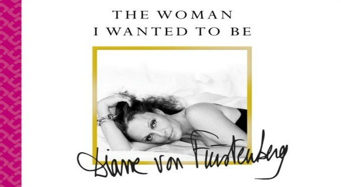 The Woman I Wanted to Be - Diane von Furstenberg